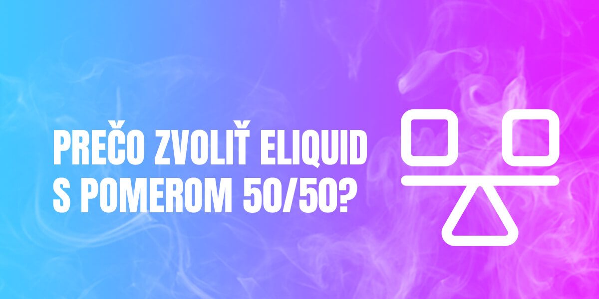 Prečo zvoliť eliquid s pomerom 50/50?