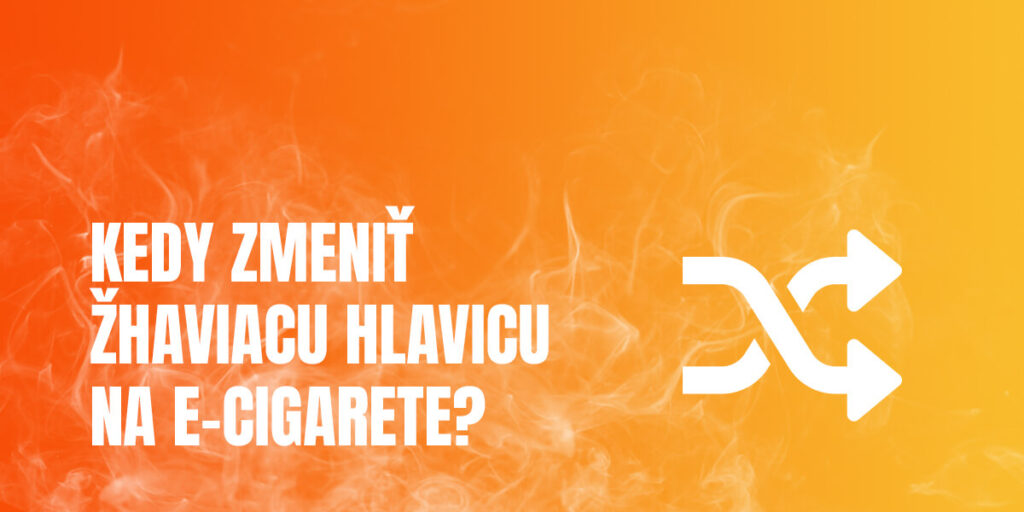 Kedy vymeniť žhaviacu hlavu na e-cigarete?