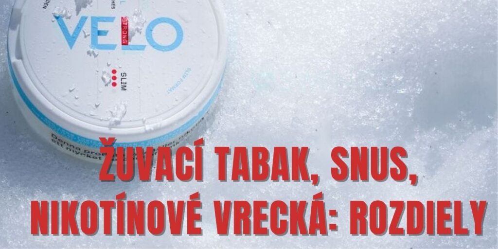 Žuvací tabak, snus, nikotínové vrecká - rozdiely